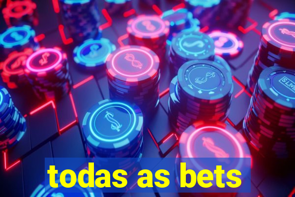 todas as bets